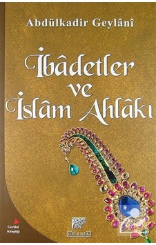 İbadetler ve İslam Ahlakı - Abdülkadir Geylani - Gelenek Yayınları İbadetler ve İslam Ahlakı - Abdülkadir Geylani - Gelenek Yayınları