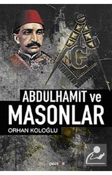 Abdülhamit ve Masonlar / Orhan Koloğlu Abdülhamit ve Masonlar / Orhan Koloğlu