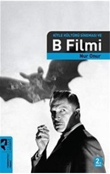 Kitle Kültürü Sineması ve B Filmi - Nur Onur - Hayalperest Yayınevi