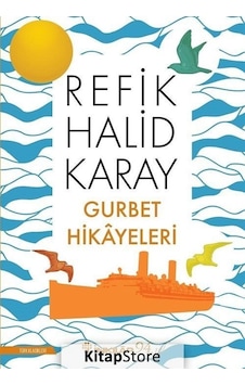 Gurbet Hikayeleri - Yeraltında Dünya Var - Refik Halid Karay Gurbet Hikayeleri - Yeraltında Dünya Var - Refik Halid Karay