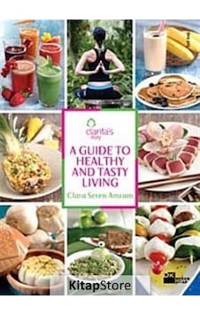 A Guide to Healthy and Tasty Living - Clara Seren Amram - Doğan Kitap A Guide to Healthy and Tasty Living - Clara Seren Amram - Doğan Kitap