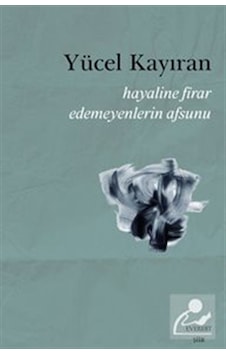 Hayaline Firar Edemeyenlerin Afsunu - Yücel Kayıran - Everest Yayınları