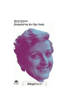 Kitapstore Yenişehir'de Bir Öğle Vakti / Bütün Eserleri 3 / Sevgi Soysal Kitapstore Yenişehir'de Bir Öğle Vakti / Bütün Eserleri 3 / Sevgi Soysal