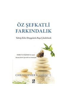 Öz Şefkatli Farkındalık / Christopher K. Germer Öz Şefkatli Farkındalık / Christopher K. Germer