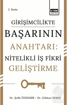 Girişimcilikte Başarının Anahtarı Nitelikli İş Fikri Geliştirme - Gökhan Kerse - Eğitim Yayınevi Girişimcilikte Başarının Anahtarı Nitelikli İş Fikri Geliştirme - Gökhan Kerse - Eğitim Yayınevi