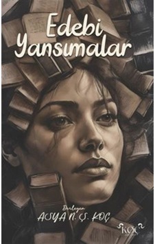 Edebi Yansımalar / Asya N. Ş. Koç