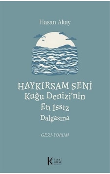 Haykırsam Seni Kuğu Denizi'nin En Issız Dalgasına / Prof. Dr. ...