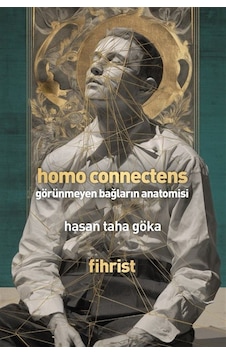 Homo Connectens & Görünmeyen Bağların Anatomisi / Hasan Taha Göka Homo Connectens & Görünmeyen Bağların Anatomisi / Hasan Taha Göka