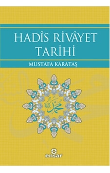 Hadis Rivayet Tarihi - Mustafa Karataş - Ensar Neşriyat Hadis Rivayet Tarihi - Mustafa Karataş - Ensar Neşriyat