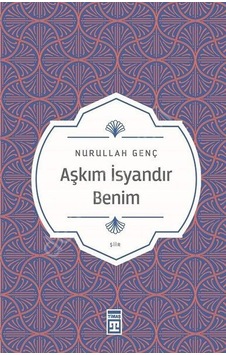 Aşkım İsyandır Benim - Nurullah Genç - Timaş Yayınları Aşkım İsyandır Benim - Nurullah Genç - Timaş Yayınları