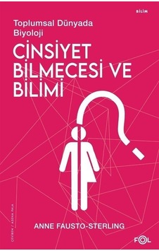 Cinsiyet Bilmecesi ve Bilimi - Toplumsal Dünyada Biyoloji - Anne Fausto - Sterling - Fol Kitap Cinsiyet Bilmecesi ve Bilimi - Toplumsal Dünyada Biyoloji - Anne Fausto - Sterling - Fol Kitap