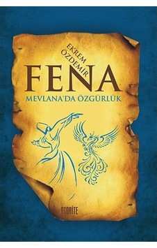 Fena - Mevlana'da Özgürlük - Ekrem Özdemir - Otorite Fena - Mevlana'da Özgürlük - Ekrem Özdemir - Otorite