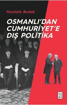 Osmanlı'Dan Cumhuriyet'E Dış Politika / Mustafa Budak 9786257014915 Osmanlı'Dan Cumhuriyet'E Dış Politika / Mustafa Budak 9786257014915