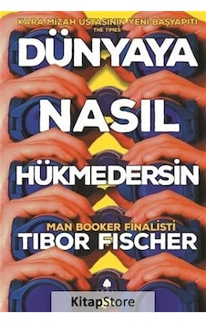 Kitapstore Dünyaya Nasıl Hükmedersin / Tibor Fischer Kitapstore Dünyaya Nasıl Hükmedersin / Tibor Fischer
