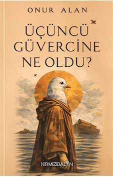 Üçüncü Güvercine Ne Oldu / Onur Alan Üçüncü Güvercine Ne Oldu / Onur Alan