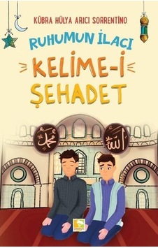 Ruhumun İlacı - Kelime-i Şehadet - Kübra Hülya Arıcı Sorrentino - Çınaraltı Yayınları Ruhumun İlacı - Kelime-i Şehadet - Kübra Hülya Arıcı Sorrentino - Çınaraltı Yayınları