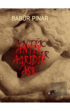Antik Ağrıdır Aşk - Babür Pınar - Nitelik Kitap
