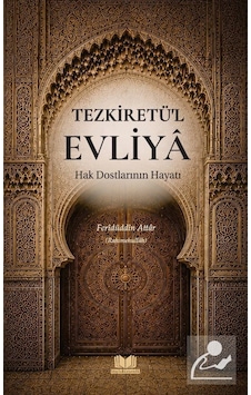 Tezkiretül Evliya Hak Dostlarının Hayatı / Feridüddin Attar Tezkiretül Evliya Hak Dostlarının Hayatı / Feridüddin Attar