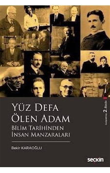 Yüz Defa Ölen Adam-Bilim Tarihinden İnsan Manzaraları - Bekir Karaoğlu - Seçkin Yayıncılık Yüz Defa Ölen Adam-Bilim Tarihinden İnsan Manzaraları - Bekir Karaoğlu - Seçkin Yayıncılık