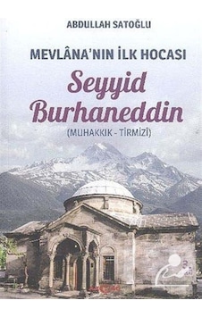 Mevlana'nın İlk Hocası: Seyyid Burhaneddin - Abdullah Satoğlu - Akçağ Yayınları Mevlana'nın İlk Hocası: Seyyid Burhaneddin - Abdullah Satoğlu - Akçağ Yayınları