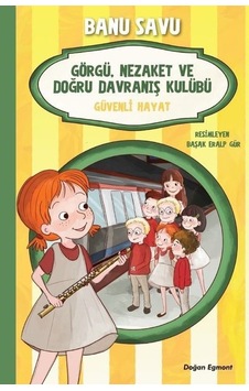 Güvenli Hayat 5-Görgü Nezaket ve Doğru Davranış Kulübü - Banu Savu - Doğan ve Egmont Yayıncılık Güvenli Hayat 5-Görgü Nezaket ve Doğru Davranış Kulübü - Banu Savu - Doğan ve Egmont Yayıncılık