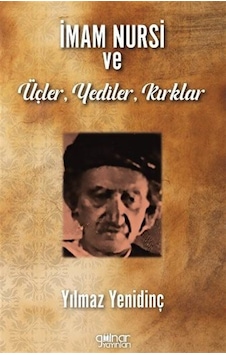 İmam Nursi Ve Üçler, Yediler, Kırklar / Yılmaz Yenidinç İmam Nursi Ve Üçler, Yediler, Kırklar / Yılmaz Yenidinç
