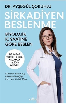 Sirkadiyen Beslenme - Ne Kadar Yediğin Değil Ne Zaman Yediğin Önemli! - Ayşegül Çoruhlu - Kronik Kitap Sirkadiyen Beslenme - Ne Kadar Yediğin Değil Ne Zaman Yediğin Önemli! - Ayşegül Çoruhlu - Kronik Kitap