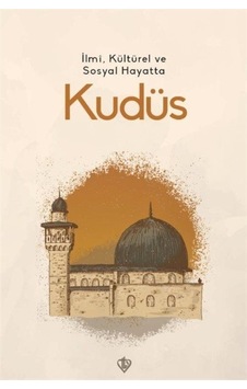 İlmi Kültürel ve Sosyal Hayatta Kudüs- Türkiye Diyanet Vakfı Yayınları İlmi Kültürel ve Sosyal Hayatta Kudüs- Türkiye Diyanet Vakfı Yayınları