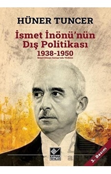İsmet İnönü'nün Dış Politikası (1938-1950) İkinci Dünya Savaşı'nda Türkiye - Hüner Tuncer - Kaynak Yayınları İsmet İnönü'nün Dış Politikası (1938-1950) İkinci Dünya Savaşı'nda Türkiye - Hüner Tuncer - Kaynak Yayınları