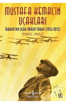 Mustafa Kemal'in Uçakları - İsmail Yavuz - İş Bankası Kültür Yayınları Mustafa Kemal'in Uçakları - İsmail Yavuz - İş Bankası Kültür Yayınları