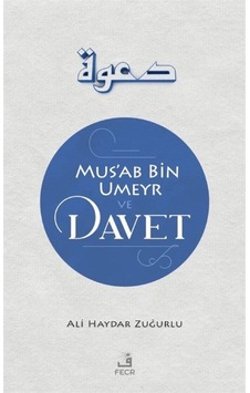 Mus'ab Bin Umeyr ve Davet - Ali Haydar Zuğurlu - Fecr Yayınları