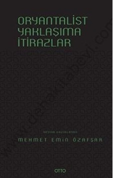 Oryantalist Yaklaşıma İtirazlar - Mehmet Emin Özafşar - Otto Oryantalist Yaklaşıma İtirazlar - Mehmet Emin Özafşar - Otto