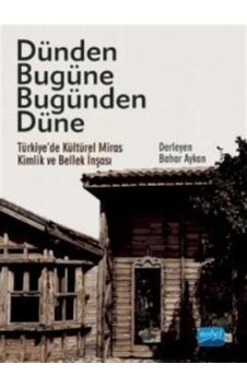 Dünden Bugüne Bugünden Düne / Türkiye'De Kültürel Miras, Kimli... 9786254392832 Dünden Bugüne Bugünden Düne / Türkiye'De Kültürel Miras, Kimli... 9786254392832