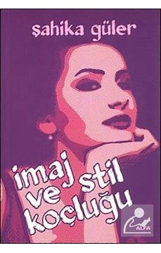 İmaj ve Stil Koçluğu - Şahika Güler - Alfa Yayıncılık İmaj ve Stil Koçluğu - Şahika Güler - Alfa Yayıncılık