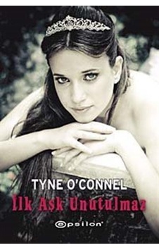 İlk Aşk Unutulmaz - Tyne O'Connel - Epsilon Yayınevi İlk Aşk Unutulmaz - Tyne O'Connel - Epsilon Yayınevi