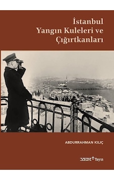 İstanbul Yangın Kuleleri ve Çığırtkanları İstanbul Yangın Kuleleri ve Çığırtkanları