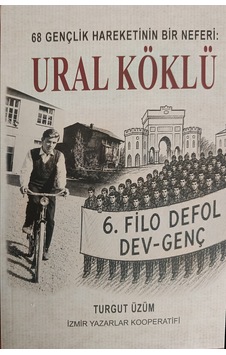68 Gençlik Hareketinin Bir Neferi: Ural Köklü - İzmir Yazarlar Kooperatifi - Turgut Üzüm