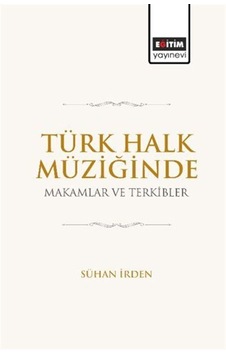 Türk Halk Müziğinde Makamlar Ve Terkibler / Sühan İrden Türk Halk Müziğinde Makamlar Ve Terkibler / Sühan İrden