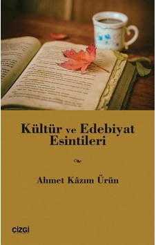Kültür Ve Edebiyat Esintileri / Prof. Dr. Ahmet Kazım Ürün