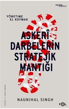 Askeri Darbelerin Stratejik Mantığı / Naunihal Singh Askeri Darbelerin Stratejik Mantığı / Naunihal Singh