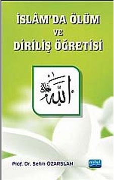 İslamda Ölüm ve Diriliş Öğretisi - Selim Özarslan - Nobel Akademik Yayıncılık İslamda Ölüm ve Diriliş Öğretisi - Selim Özarslan - Nobel Akademik Yayıncılık