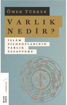 Varlık Nedir?-Islam Filozoflarının Varlık Tasavvuru Varlık Nedir?-Islam Filozoflarının Varlık Tasavvuru