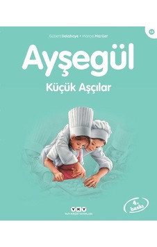 Ayşegül 14 - Küçük Aşçılar - Gilbert Delahaye - Füsun Önen Pınard - Yapı Kredi Yayınları Ayşegül 14 - Küçük Aşçılar - Gilbert Delahaye - Füsun Önen Pınard - Yapı Kredi Yayınları