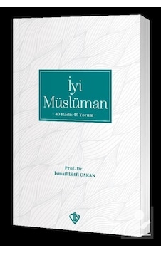 İyi Müslüman 40 Hadis 40 Yorum / Prof. Dr. İsmail Lütfi Çakan 9786257672641