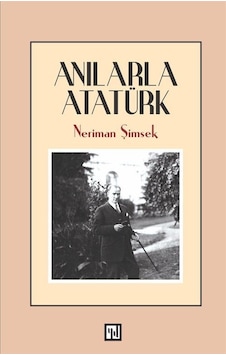 Anılarla Atatürk / Neriman Şimşek Anılarla Atatürk / Neriman Şimşek