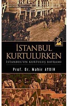 Istanbul Kurtulurken / Prof. Dr. Mahir Aydın 9789944978804 Istanbul Kurtulurken / Prof. Dr. Mahir Aydın 9789944978804