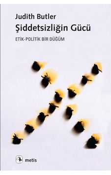 Şiddetsizliğin Gücü: Etik - Politik Bir Düğüm - Judith Butler - Metis Yayınları