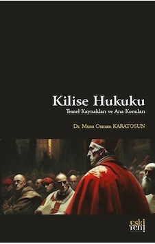 Kilise Hukuku - Temel Kaynakları ve Ana Konuları - Musa Osman Karatosun - Fecr Yayınları Kilise Hukuku - Temel Kaynakları ve Ana Konuları - Musa Osman Karatosun - Fecr Yayınları