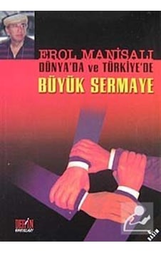 Büyük Sermaye Dünya'da Ve Türkiye'de - Erol Manisalı - Derin Yayınları Büyük Sermaye Dünya'da Ve Türkiye'de - Erol Manisalı - Derin Yayınları
