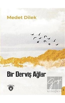 Bir Derviş Ağlar - Medet Dilek - Dorlion Yayınevi Bir Derviş Ağlar - Medet Dilek - Dorlion Yayınevi